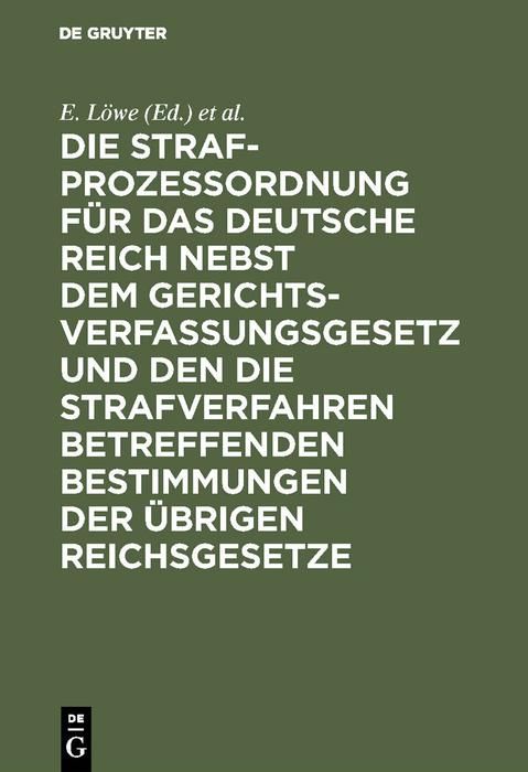 Produktbild: Die Strafproze&szlig;ordnung f&uuml;r das Deutsche Reich nebst dem Gerichtsverfassungsgesetz und den die Strafverfahren betreffenden Bestimmungen der &uuml;brigen Rei