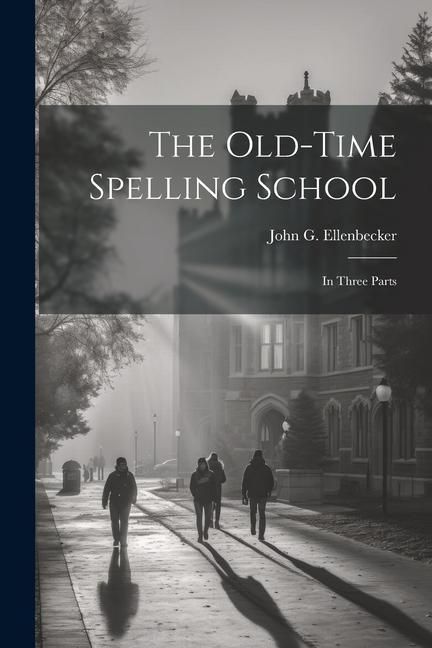 Produktbild: The Old-time Spelling School: In Three Parts
