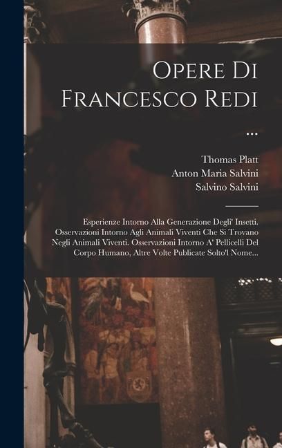 Produktbild: Opere Di Francesco Redi ...: Esperienze Intorno Alla Generazione Degli' Insetti. Osservazioni Intorno Agli Animali Viventi Che Si Trovano Negli Ani