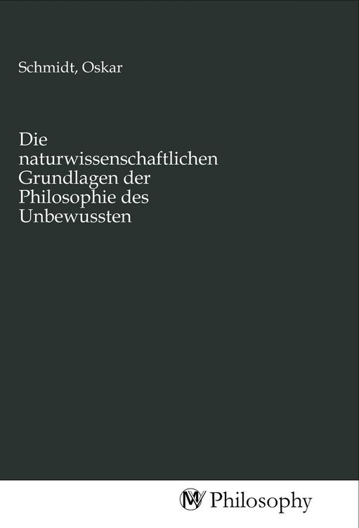 Produktbild: Die naturwissenschaftlichen Grundlagen der Philosophie des Unbewussten