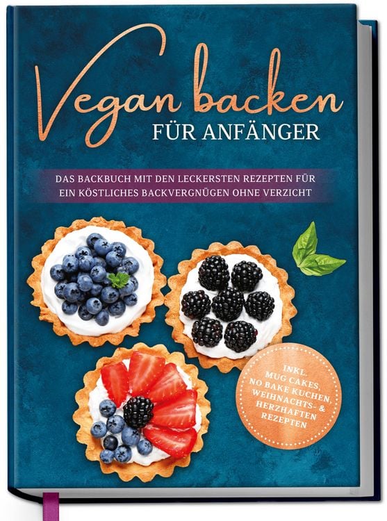 Produktbild: Vegan backen f&uuml;r Anf&auml;nger: Das Backbuch mit den leckersten Rezepten f&uuml;r ein k&ouml;st