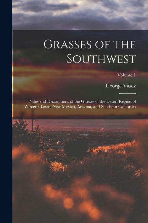 Produktbild: Grasses of the Southwest: Plates and Descriptions of the Grasses of the Desert Region of Western Texas, New Mexico, Arizona, and Southern Califo