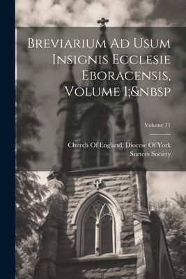Produktbild: Breviarium Ad Usum Insignis Ecclesie Eboracensis, Volume 1; Volume 71