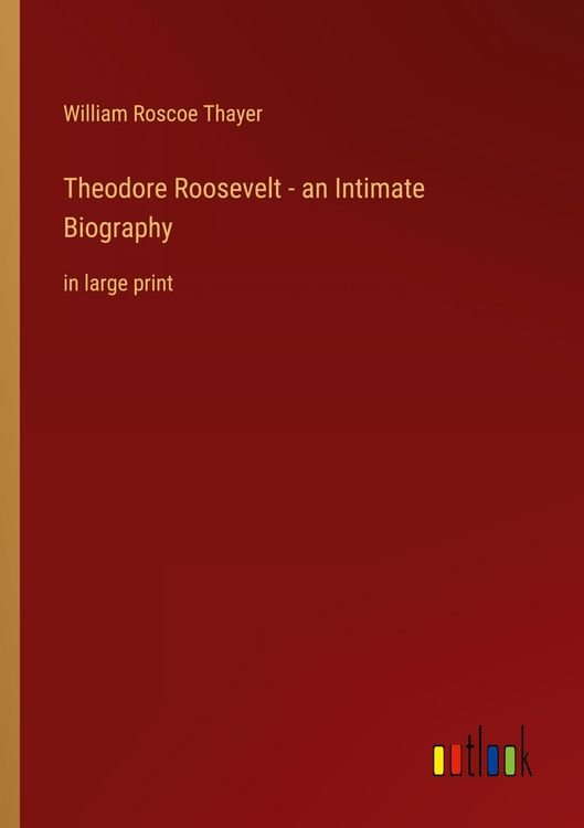 Produktbild: Theodore Roosevelt - an Intimate Biography
