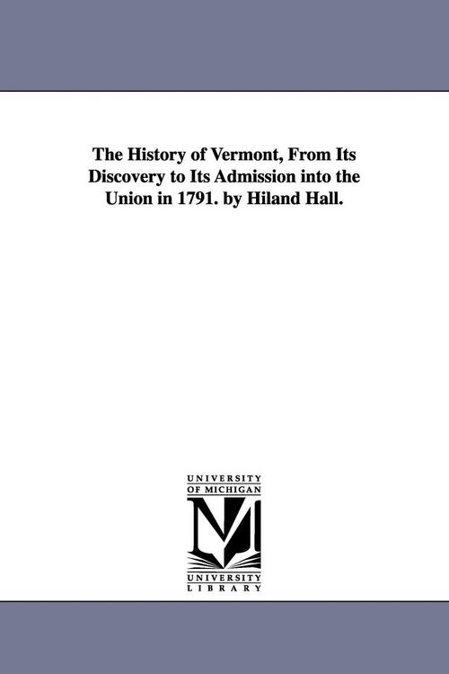 Produktbild: The History of Vermont, From Its Discovery to Its Admission into the Union in 1791. by Hiland Hall.