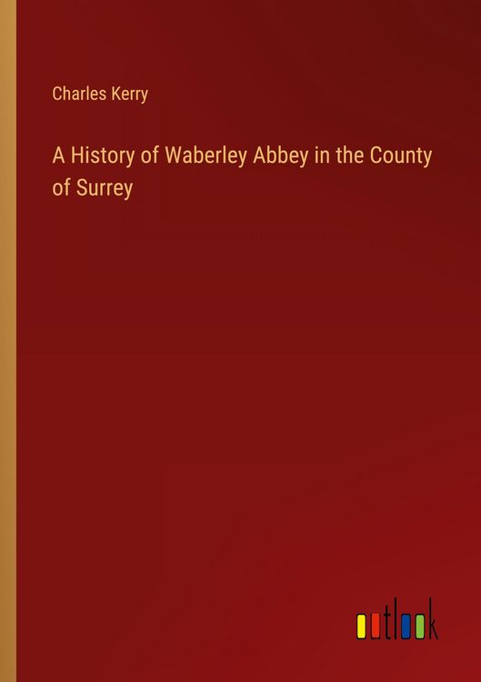 Produktbild: A History of Waberley Abbey in the County of Surrey