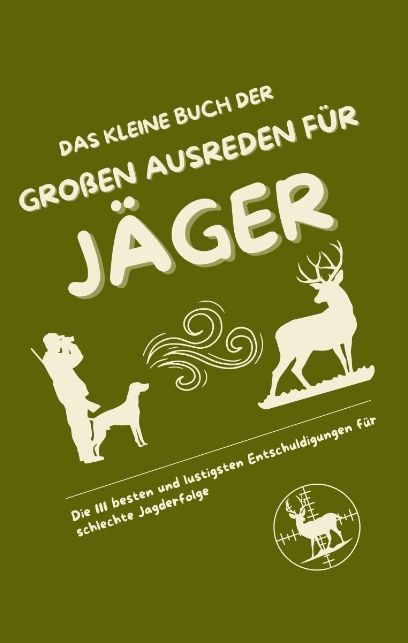 Produktbild: Das kleine Buch der gro&szlig;en Ausreden f&uuml;r J&auml;ger