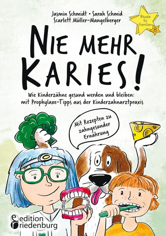 Produktbild: Nie mehr Karies! Wie Kinderz&auml;hne gesund werden und bleiben: mit Prophylaxe-Tipps aus der Kinderzahnarztpraxis und ausf&uuml;hrlichem Rezepte-Teil zu zahngesunder Ern&auml;hrung