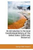 Produktbild: An Introduction to the Local Constitutional History of the United States [Electronic Resource]