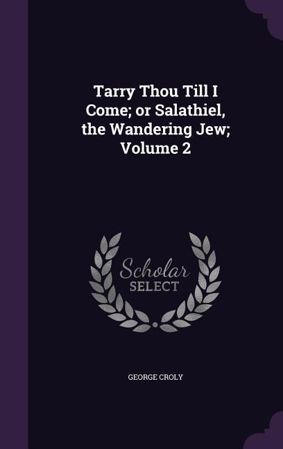 Produktbild: Tarry Thou Till I Come; Or Salathiel, the Wandering Jew; Volume 2