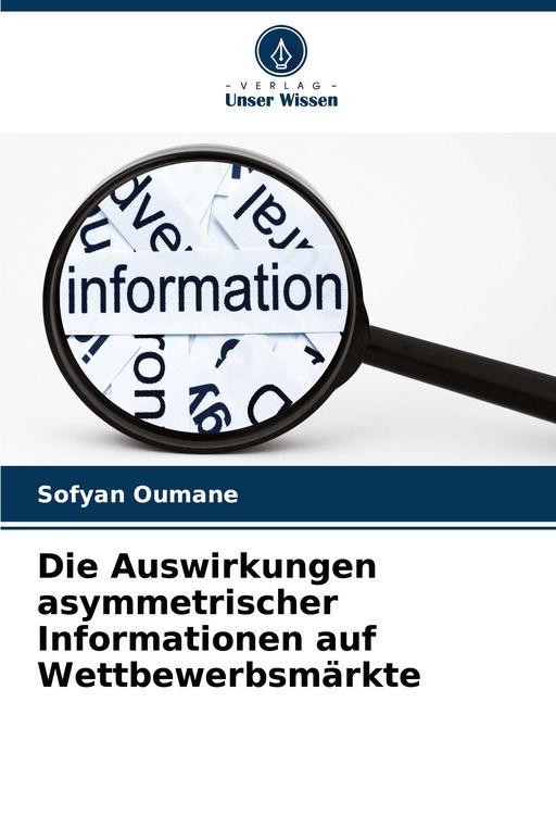 Produktbild: Die Auswirkungen asymmetrischer Informationen auf Wettbewerbsm&auml;rkte