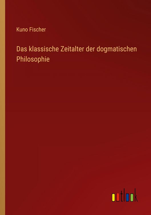 Produktbild: Das klassische Zeitalter der dogmatischen Philosophie