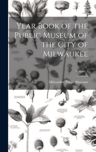 Produktbild: Year Book of the Public Museum of the City of Milwaukee; Volume 1
