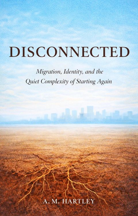 Produktbild: Disconnected : Migration, Identity, and the Quiet Complexity of Starting Again