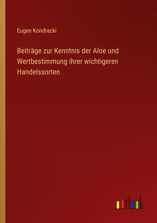 Produktbild: Beitr&auml;ge zur Kenntnis der Aloe und Wertbestimmung ihrer wichtigeren Handelssorten