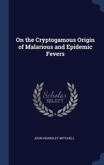 Produktbild: On the Cryptogamous Origin of Malarious and Epidemic Fevers