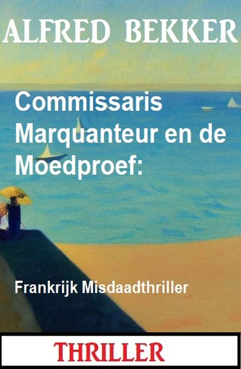 Produktbild: Commissaris Marquanteur en de Moedproef: Frankrijk Misdaadthriller