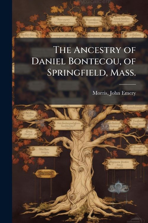 Produktbild: The Ancestry of Daniel Bontecou, of Springfield, Mass.