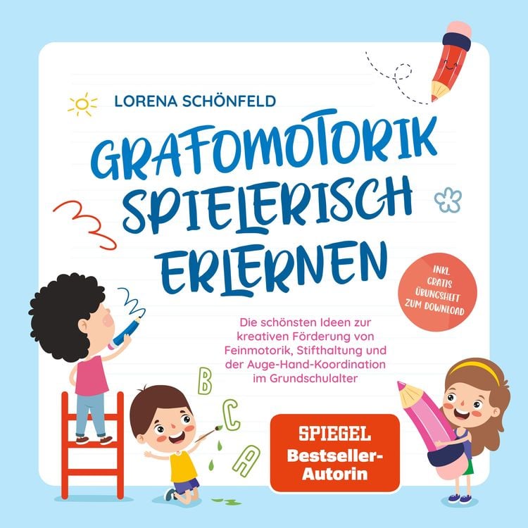 Produktbild: Grafomotorik spielerisch erlernen: Die sch&ouml;nsten Ideen zur kreativen F&ouml;rderung von Feinmotorik, Stifthaltung und der Auge-Hand-Koordination im Grundschulalter - inkl. gratis &Uuml;bungsheft zum Download