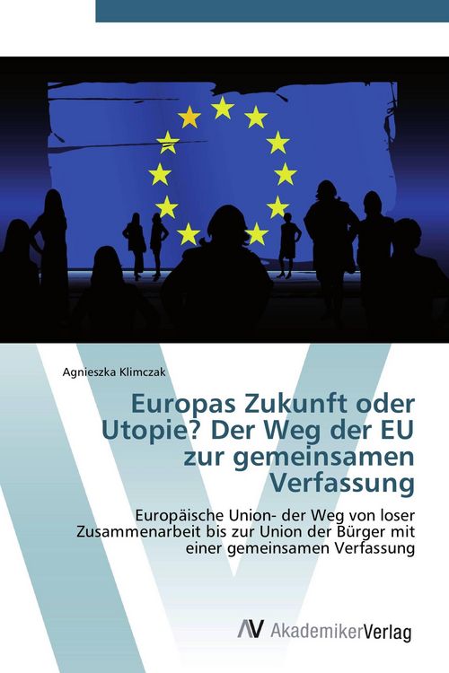 Produktbild: Europas Zukunft oder Utopie? Der Weg der EU zur gemeinsamen Verfassung
