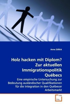 Produktbild: Z&ouml;llick, A: Holz hacken mit Diplom?Zur aktuellen Immigration