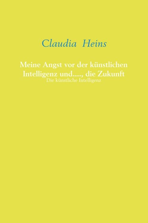 Produktbild: Meine Angst vor der k&uuml;nstlichen Intelligenz und....., die Zukunft