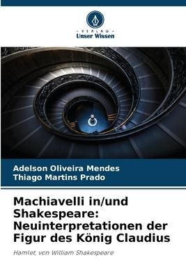Produktbild: Machiavelli in/und Shakespeare: Neuinterpretationen der Figur des K&ouml;nig Claudius