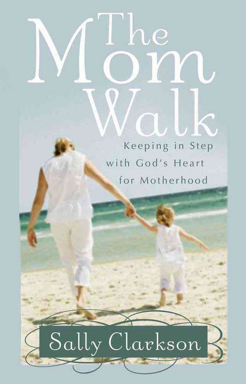 Produktbild: The Mom Walk: Keeping in Step with God's Heart for Motherhood