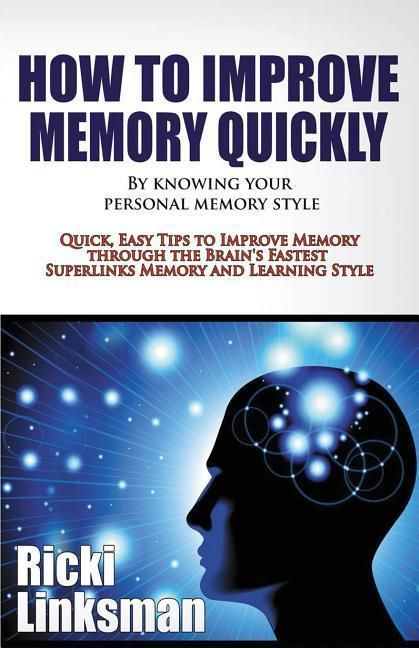 Produktbild: How to Improve Memory Quickly by Knowing Your Personal Memory Style: Quick, Easy Tips to Improve Memory through the Brain's Fastest Superlinks Memory