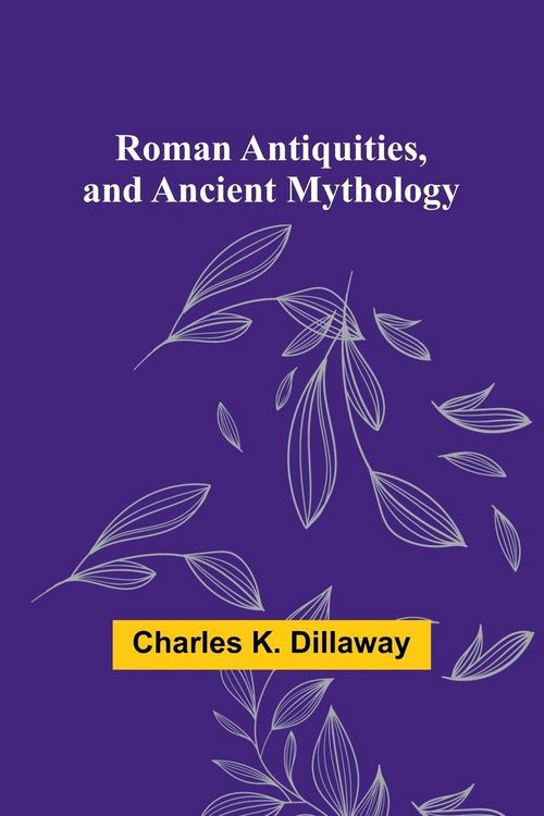 Produktbild: Roman Antiquities, and Ancient Mythology