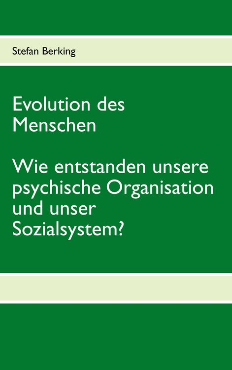 Produktbild: Evolution des Menschen. Wie entstanden unsere psychische Organisation und unser Sozialsystem?