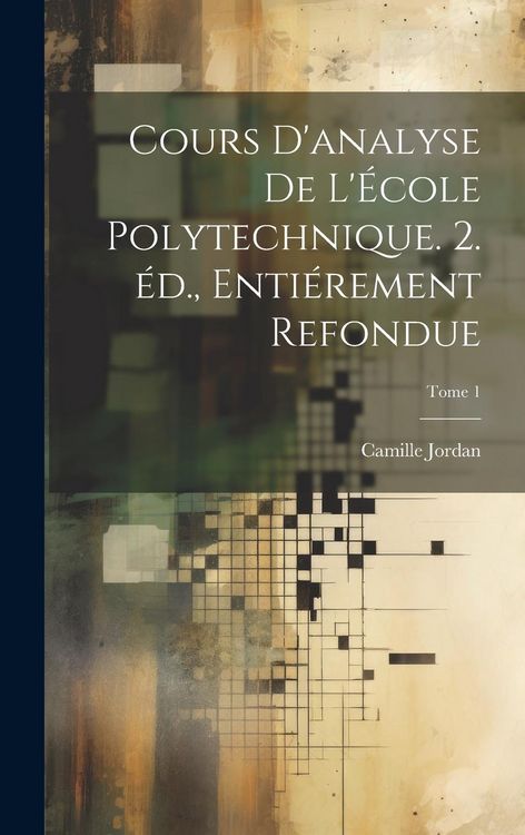 Produktbild: Cours d'analyse de l'&Eacute;cole polytechnique. 2. &eacute;d., enti&eacute;rement refondue; Tome 1