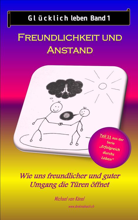 Bild vom Artikel Glücklich leben - Band 1: Freundlichkeit und Anstand vom Autor Michael von Känel