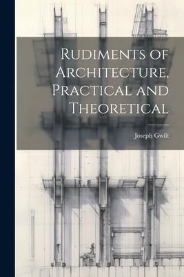 Produktbild: Rudiments of Architecture, Practical and Theoretical