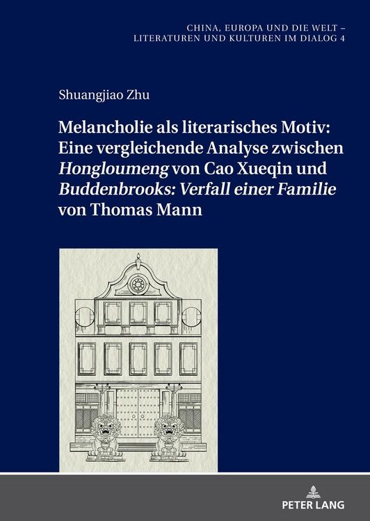 Produktbild: Melancholie als literarisches Motiv: Eine vergleichende Analyse zwischen &laquo;Hongloumeng&raquo; von Cao Xueqin und &laquo;Buddenbrooks: Verfall einer Familie&raquo; von Th