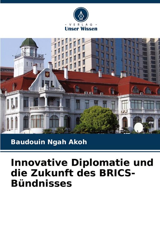 Produktbild: Innovative Diplomatie und die Zukunft des BRICS-B&uuml;ndnisses