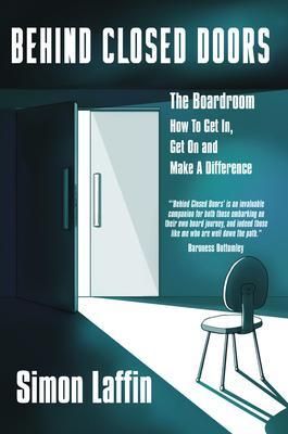 Produktbild: Behind Closed Doors - The Boardroom - How to Get In, Get On and Make A Difference