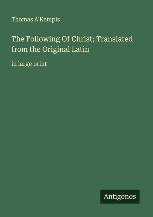 Produktbild: The Following Of Christ; Translated from the Original Latin