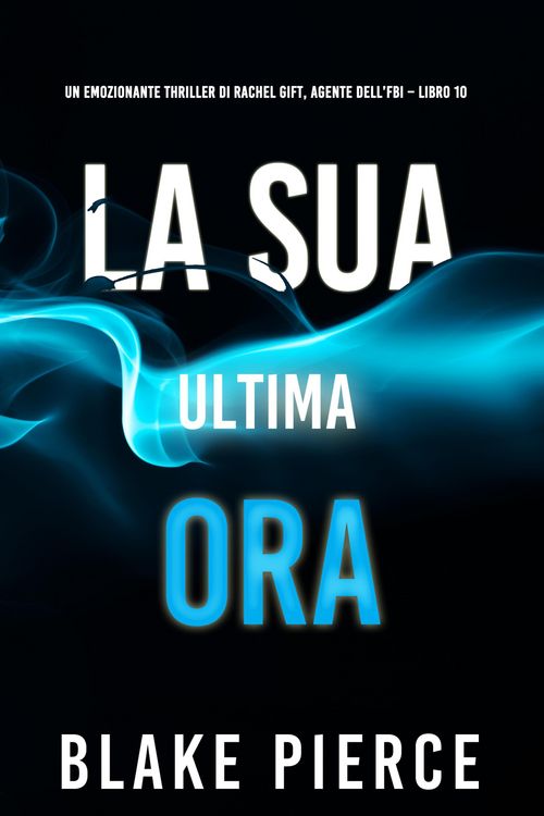 Produktbild: La sua ultima ora (Un emozionante thriller di Rachel Gift, Agente dell'FBI - Libro 10)
