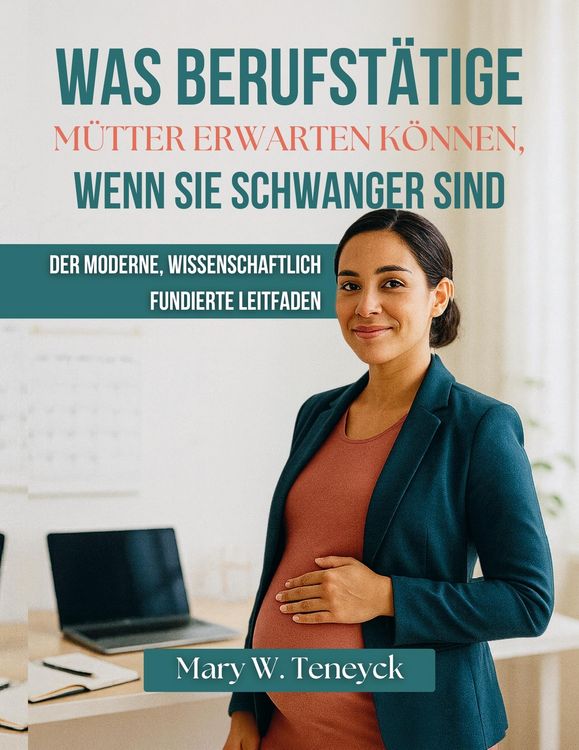 Produktbild: Was Berufst&auml;tige M&uuml;tter Erwarten K&ouml;nnen, Wenn Sie Schwanger Sind
