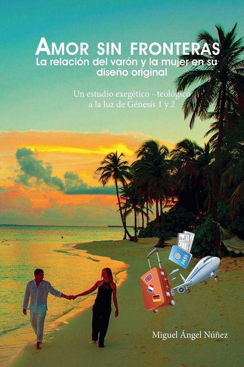 Produktbild: Amor sin fronteras. La relaci&oacute;n del var&oacute;n y la mujer en su dise&ntilde;o original. Un estudio exeg&eacute;tico teol&oacute;gico a la luz de G&eacute;nesis 1 y 2