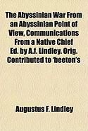 Produktbild: The Abyssinian War from an Abyssinian Point of View, Communications from a Native Chief Ed. by A.F. Lindley. Orig. Contributed to 'Beeton's