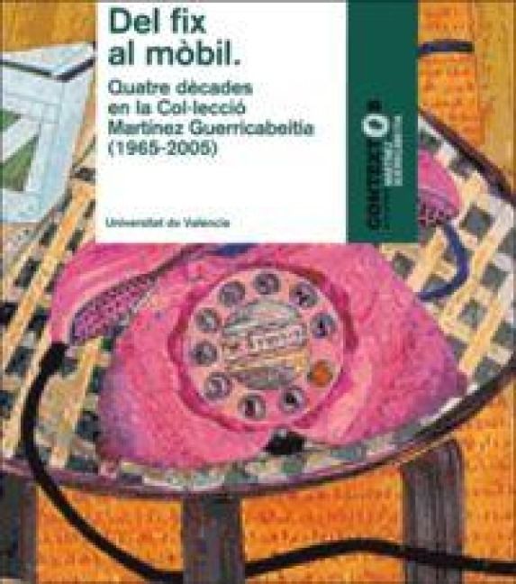 Produktbild: Del fix al m&ograve;bil : quatre d&egrave;cades en la col&middot;lecci&oacute; Mart&iacute;nez Guerricabeitia : in memoriam Vicente Aguilera Cerni