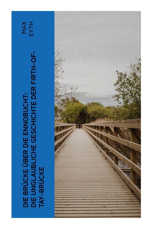 Produktbild: Die Br&uuml;cke &uuml;ber die Ennobucht: Die unglaubliche Geschichte der Firth-of-Tay-Br&uuml;cke