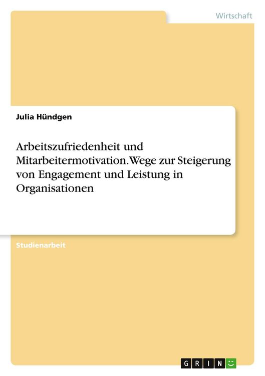 Produktbild: Arbeitszufriedenheit und Mitarbeitermotivation. Wege zur Steigerung von Engagement und Leistung in Organisationen