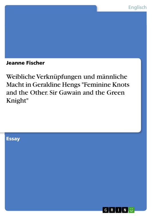 Produktbild: Weibliche Verkn&uuml;pfungen und m&auml;nnliche Macht in Geraldine Hengs "Feminine Knots and the Other. Sir Gawain and the Green Knight"