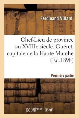 Produktbild: Chef-Lieu de Province Au Xviiie Si&egrave;cle Gu&eacute;ret, Capitale Haute-Marche, Premi&egrave;re Partie 1 Oct 1898