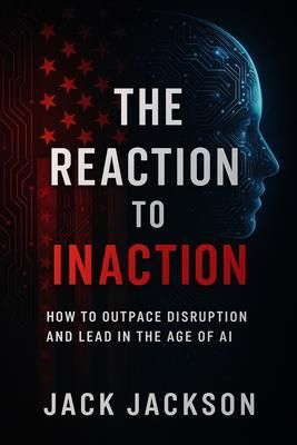 Produktbild: The Reaction to Inaction How to Outpace Disruption and Lead in the Age of AI