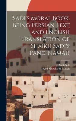 Produktbild: Sadi's Moral Book. Being Persian Text and English Translation of Shaikh Sadi's Pand-namah