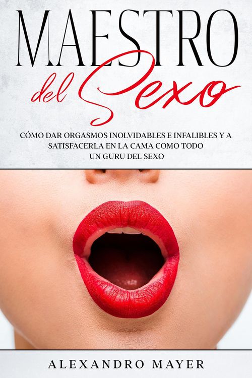 Produktbild: Maestro del Sexo: C&oacute;mo dar orgasmos inolvidables e infalibles y a satisfacerla en la cama como todo un guru del sexo